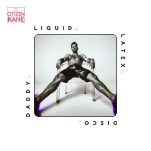 The New Citizen Kane | LIQUID.LATEX.DISCO.DADDY. Album Coming on Apr 24th